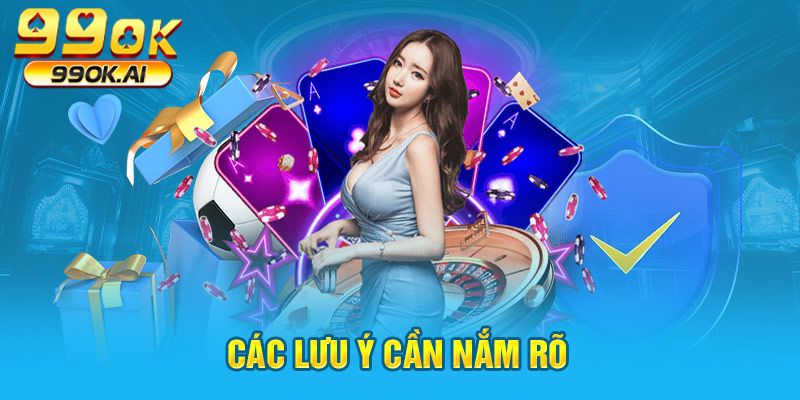 Các lưu ý cần nắm rõ