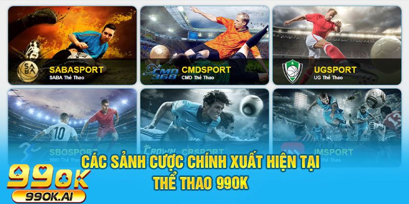 Các sảnh cược chính xuất hiện tại thể thao 99OK 