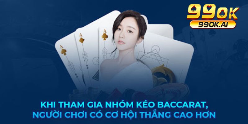 Khi tham gia nhóm kéo baccarat người chơi có cơ hội thắng cao hơn