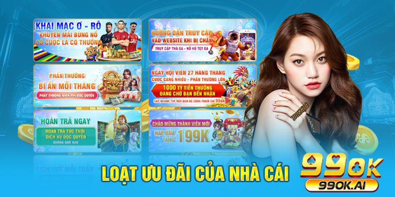  Loạt ưu đãi của nhà cái