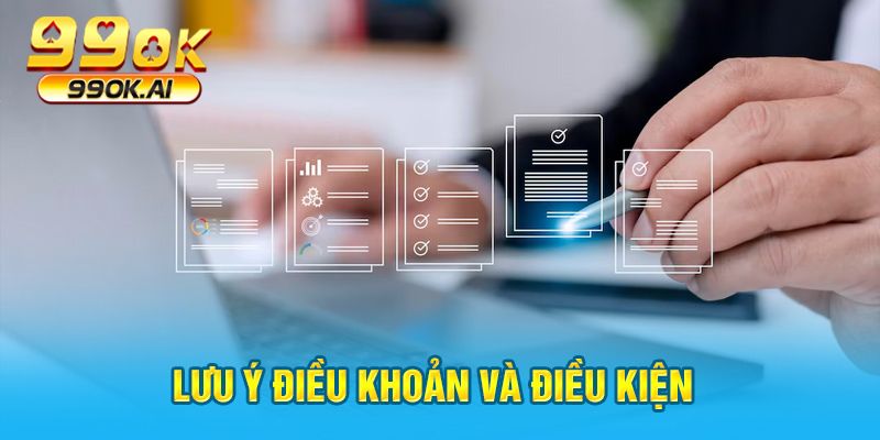  Lưu ý điều khoản và điều kiện 