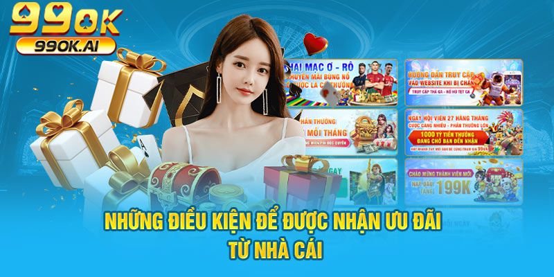  Những điều kiện để được nhận ưu đãi từ nhà cái