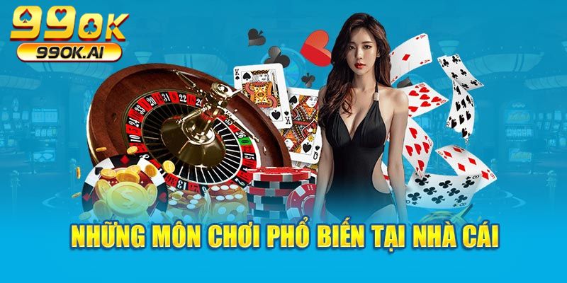 Những môn chơi phổ biến tại nhà cái