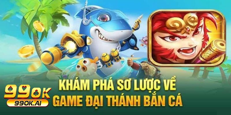 Tìm hiểu về game đại thánh bắn cá 