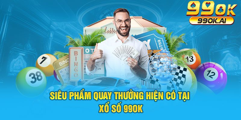 Tổng hợp các siêu phẩm hiện có tại xổ số 99OK