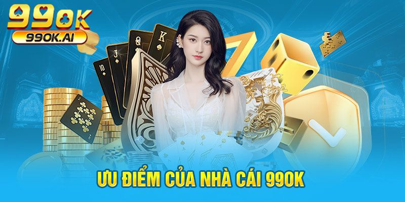 Ưu điểm của nhà cái 99OK